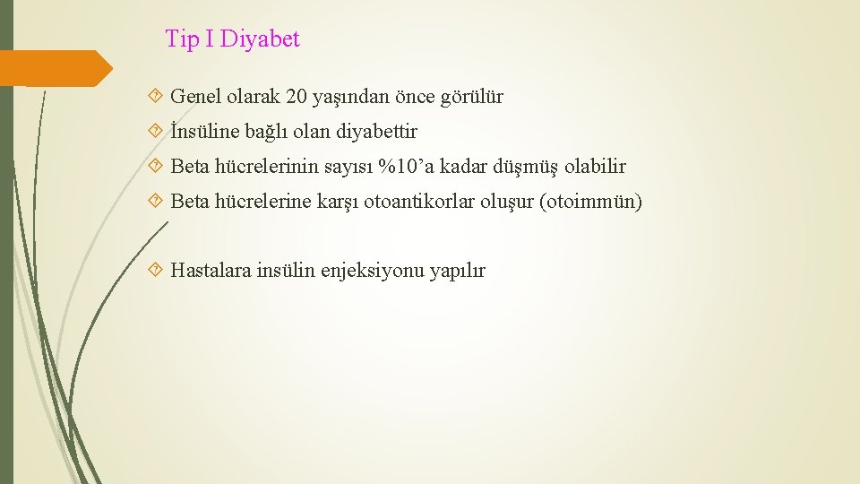 Tip I Diyabet Genel olarak 20 yaşından önce görülür İnsüline bağlı olan diyabettir Beta