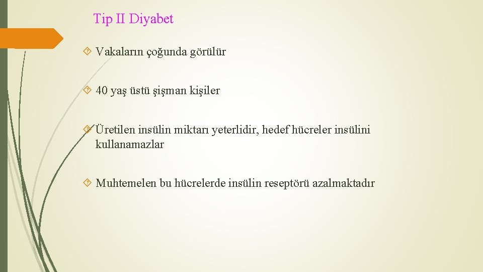 Tip II Diyabet Vakaların çoğunda görülür 40 yaş üstü şişman kişiler Üretilen insülin miktarı