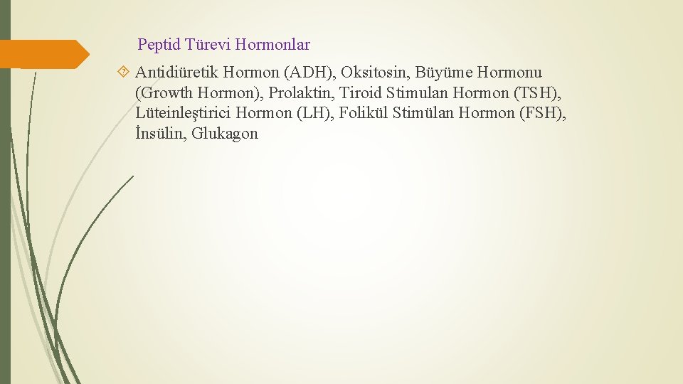 Peptid Türevi Hormonlar Antidiüretik Hormon (ADH), Oksitosin, Büyüme Hormonu (Growth Hormon), Prolaktin, Tiroid Stimulan