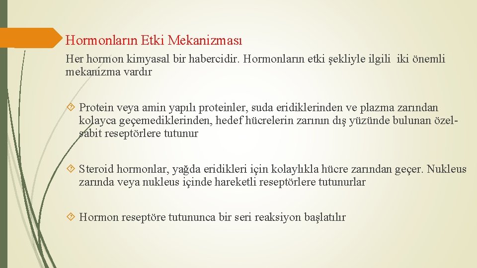 Hormonların Etki Mekanizması Her hormon kimyasal bir habercidir. Hormonların etki şekliyle ilgili iki önemli