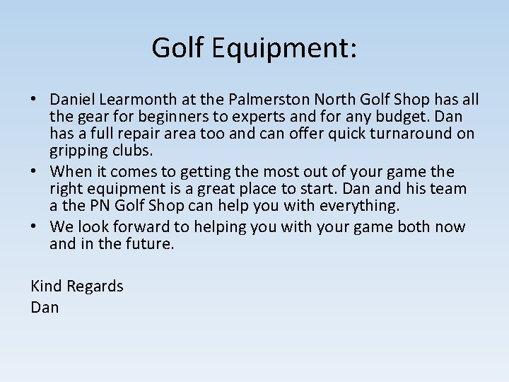 Golf Equipment: • Daniel Learmonth at the Palmerston North Golf Shop has all the Golf Equipment: • Daniel Learmonth at the Palmerston North Golf Shop has all the