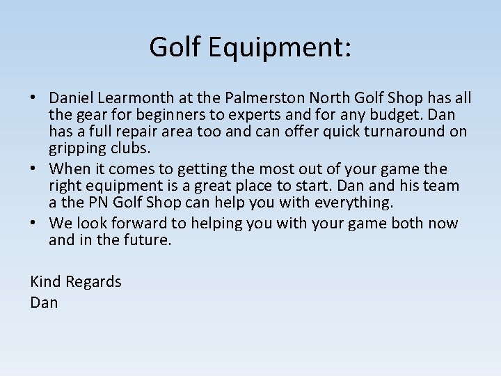 Golf Equipment: • Daniel Learmonth at the Palmerston North Golf Shop has all the