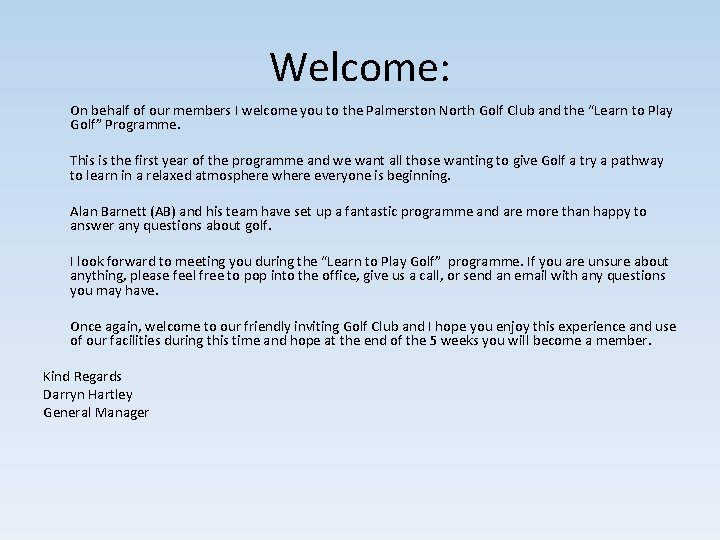 Welcome: On behalf of our members I welcome you to the Palmerston North Golf