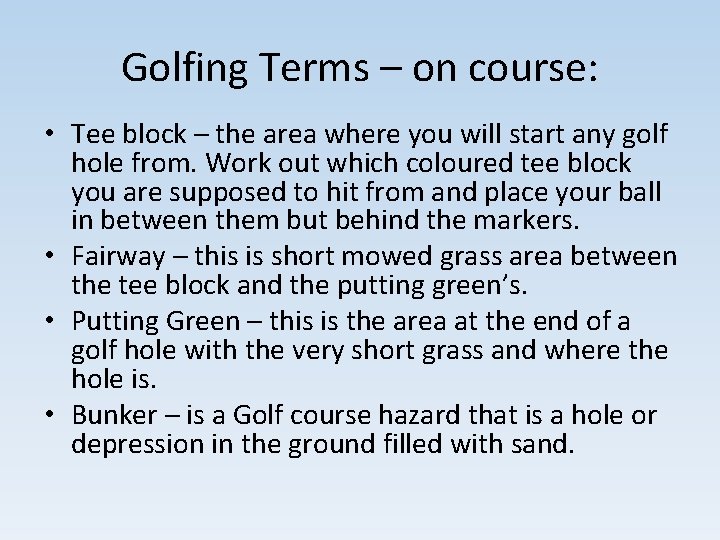 Golfing Terms – on course: • Tee block – the area where you will