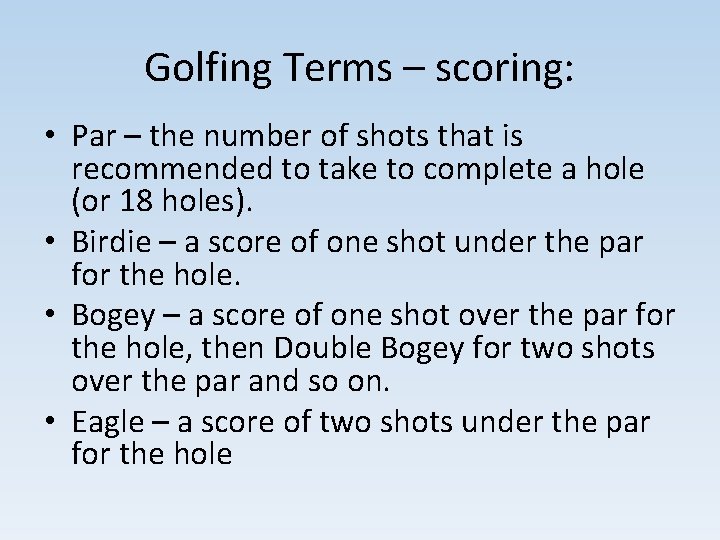 Golfing Terms – scoring: • Par – the number of shots that is recommended Golfing Terms – scoring: • Par – the number of shots that is recommended