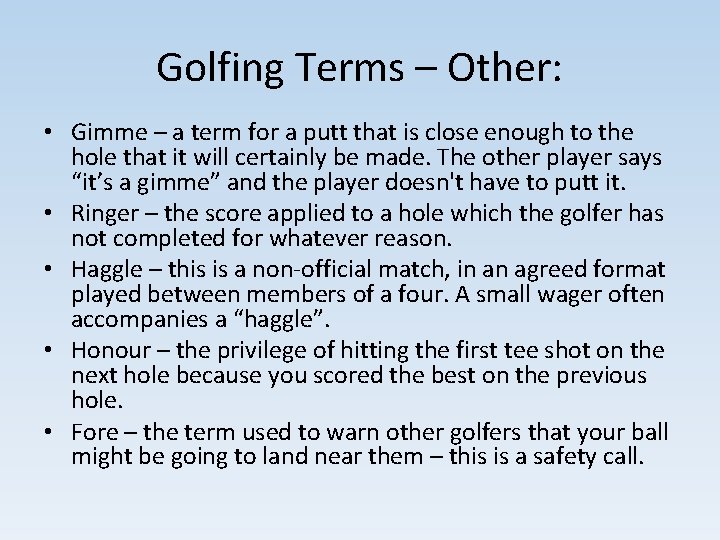 Golfing Terms – Other: • Gimme – a term for a putt that is