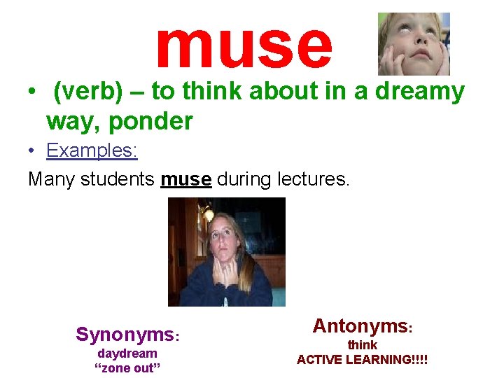 muse • (verb) – to think about in a dreamy way, ponder • Examples: