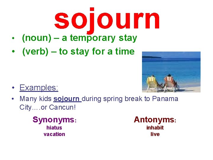 sojourn • (noun) – a temporary stay • (verb) – to stay for a