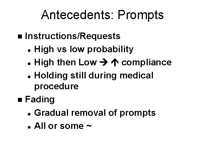 Antecedents: Prompts Instructions/Requests l High vs low probability l High then Low compliance l