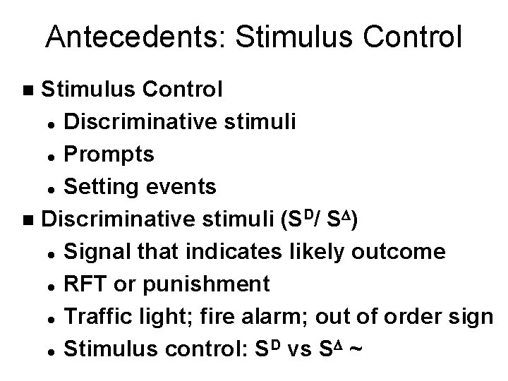 Antecedents: Stimulus Control l Discriminative stimuli l Prompts l Setting events n Discriminative stimuli