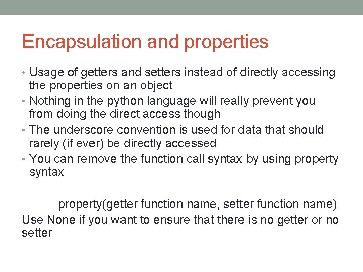 Encapsulation and properties • Usage of getters and setters instead of directly accessing the