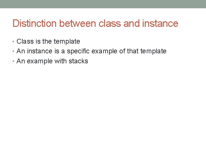 Distinction between class and instance • Class is the template • An instance is