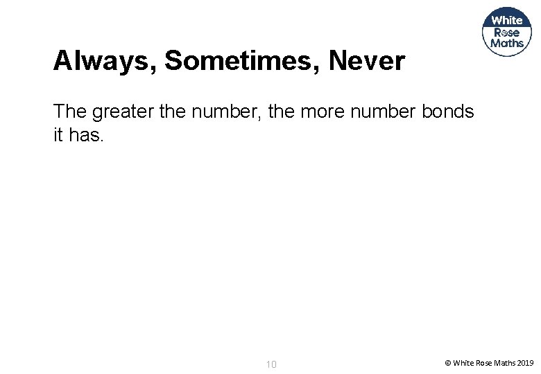 Always, Sometimes, Never The greater the number, the more number bonds it has. 10
