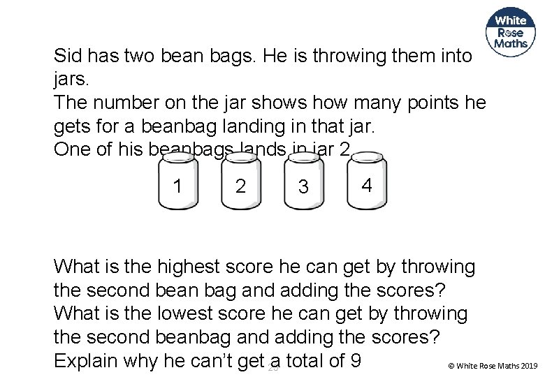 Sid has two bean bags. He is throwing them into jars. The number on