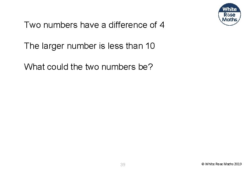 Two numbers have a difference of 4 The larger number is less than 10