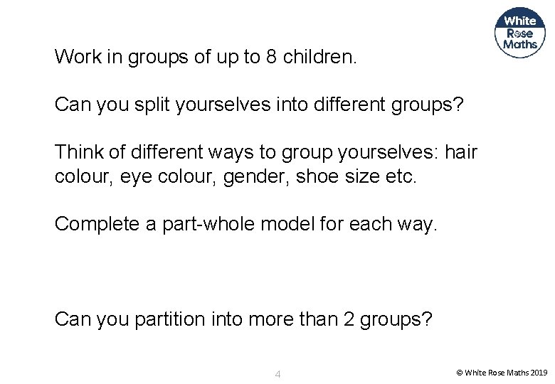 Work in groups of up to 8 children. Can you split yourselves into different