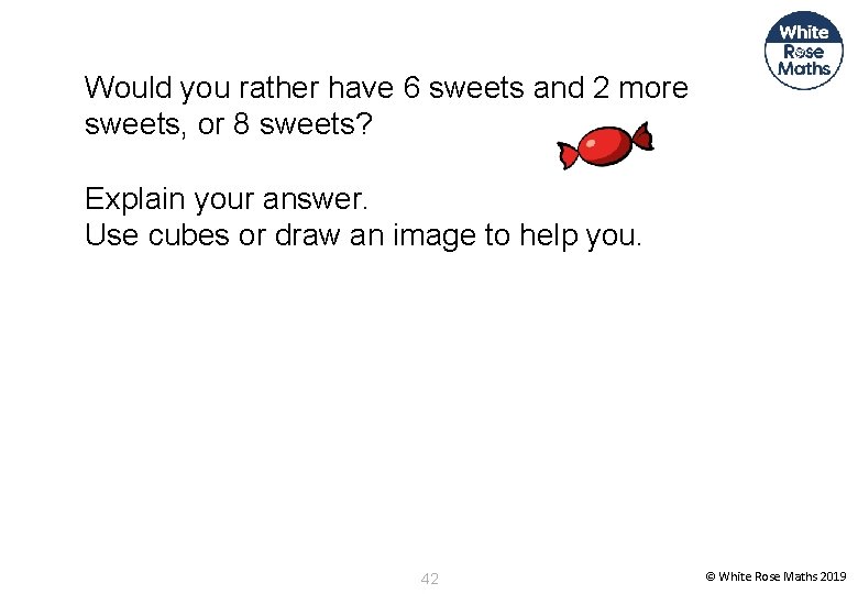 Would you rather have 6 sweets and 2 more sweets, or 8 sweets? Explain