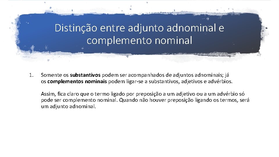 Distinção entre adjunto adnominal e complemento nominal 1. Somente os substantivos podem ser acompanhados