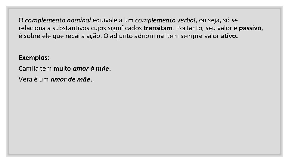 O complemento nominal equivale a um complemento verbal, verbal ou seja, só se relaciona