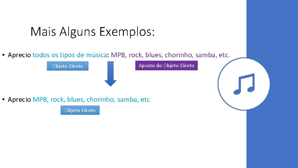 Mais Alguns Exemplos: • Aprecio todos os tipos de música: MPB, rock, blues, chorinho,