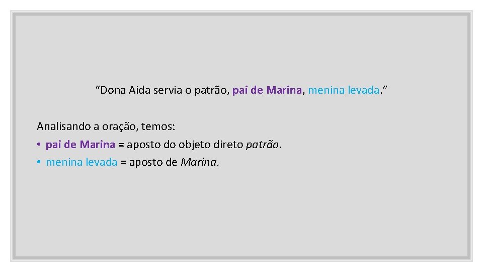 “Dona Aida servia o patrão, pai de Marina, menina levada. ” Analisando a oração,