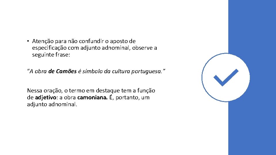  • Atenção para não confundir o aposto de especificação com adjunto adnominal, observe