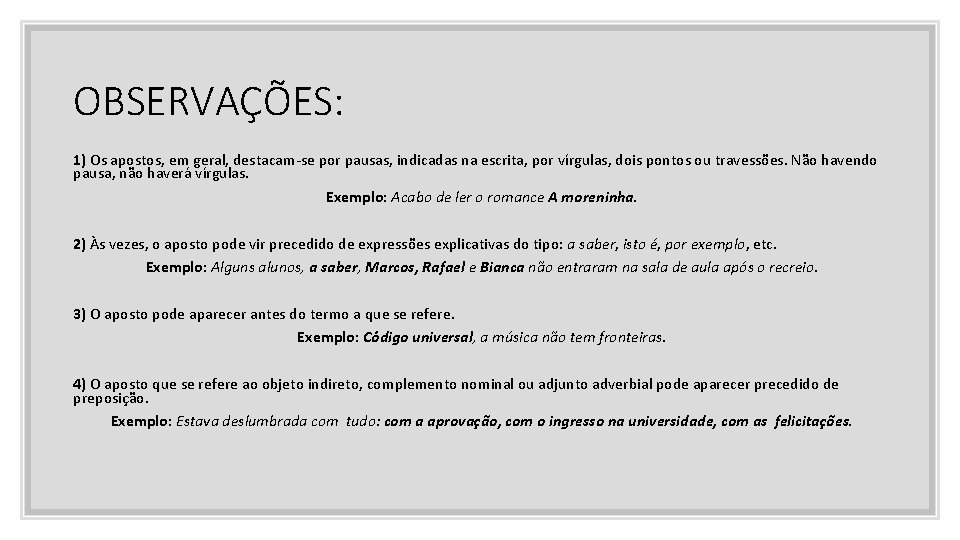 OBSERVAÇÕES: 1) Os apostos, em geral, destacam-se por pausas, indicadas na escrita, por vírgulas,