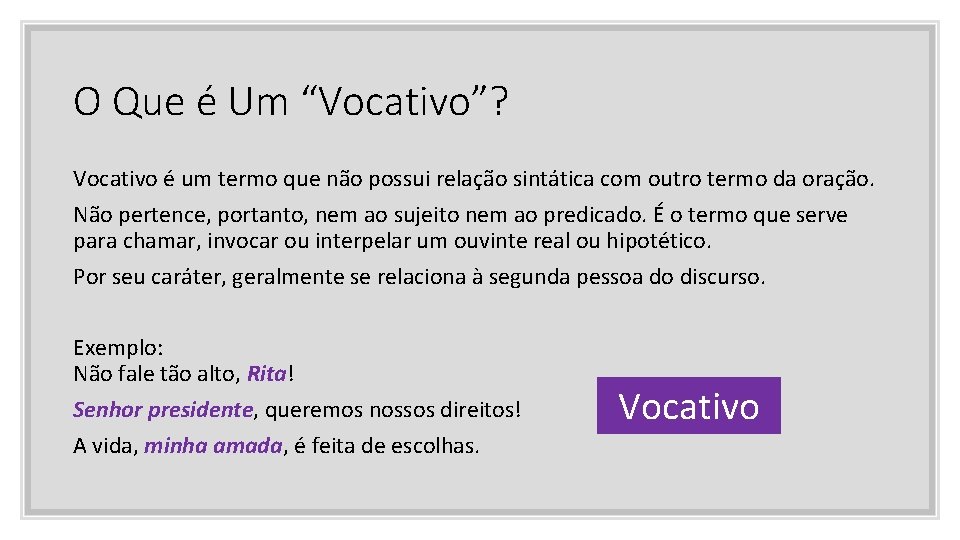 O Que é Um “Vocativo”? Vocativo é um termo que não possui relação sintática