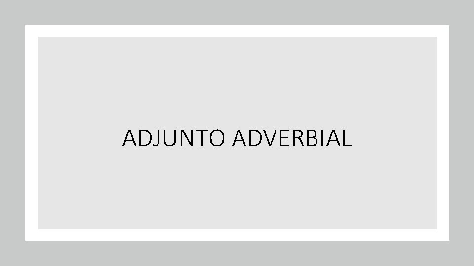 ADJUNTO ADVERBIAL 