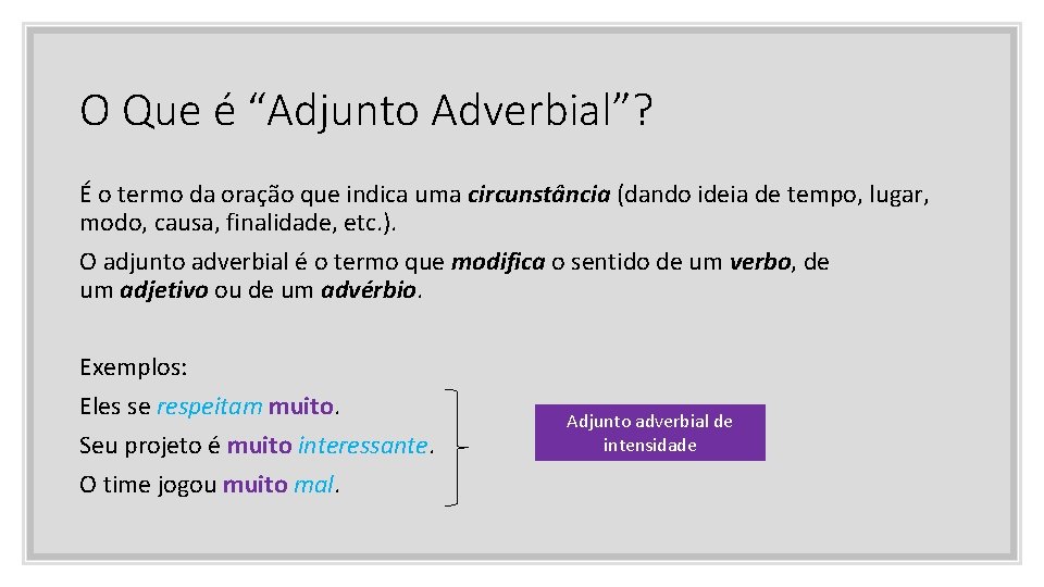 O Que é “Adjunto Adverbial”? É o termo da oração que indica uma circunstância