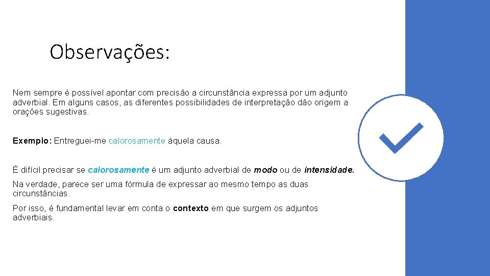 Observações: Nem sempre é possível apontar com precisão a circunstância expressa por um adjunto