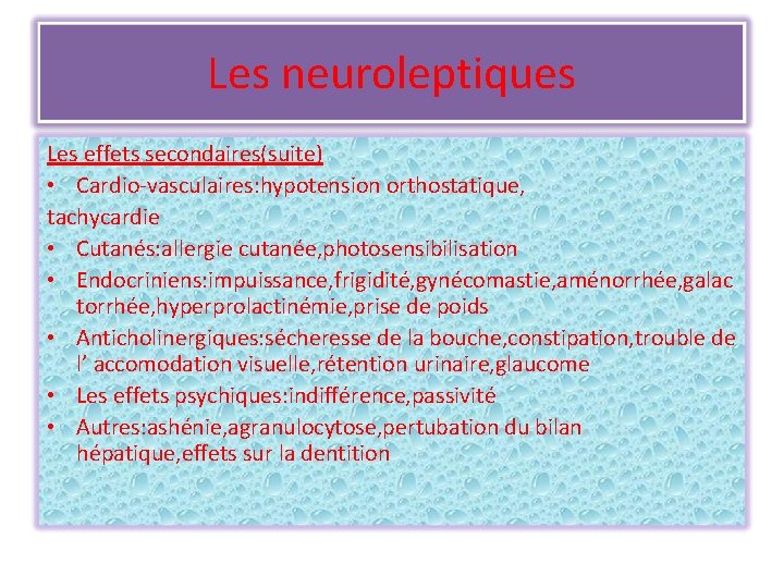 Les neuroleptiques Les effets secondaires(suite) • Cardio-vasculaires: hypotension orthostatique, tachycardie • Cutanés: allergie cutanée,