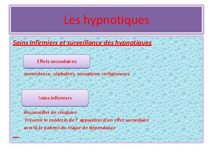 Les hypnotiques Soins infirmiers et surveillance des hypnotiques Effets secondaires somnolence, céphalées, sensations vertigineuses