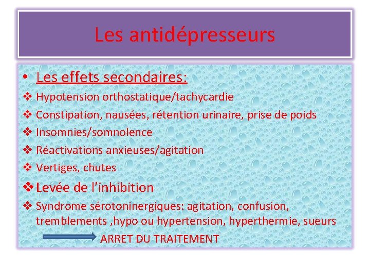 Les antidépresseurs • Les effets secondaires: v Hypotension orthostatique/tachycardie v Constipation, nausées, rétention urinaire,