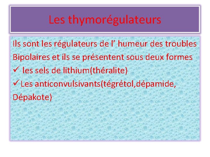 Les thymorégulateurs Ils sont les régulateurs de l’ humeur des troubles Bipolaires et ils