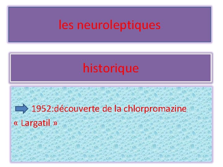 les neuroleptiques historique 1952: découverte de la chlorpromazine « Largatil » 
