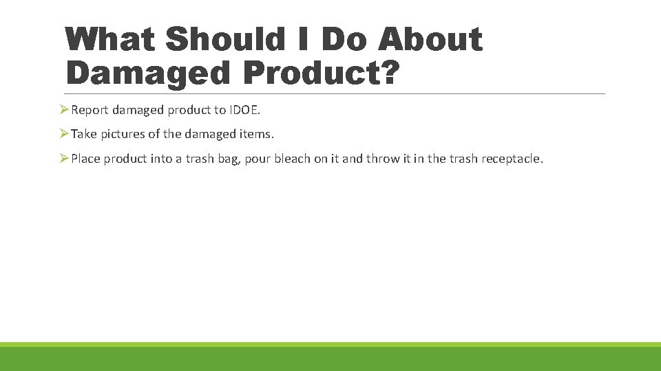 What Should I Do About Damaged Product? ØReport damaged product to IDOE. ØTake pictures