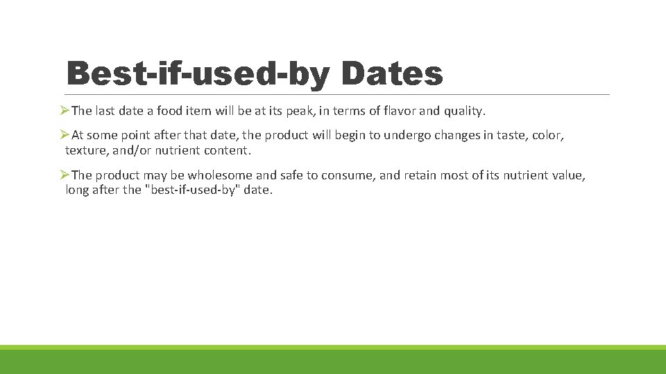 Best-if-used-by Dates ØThe last date a food item will be at its peak, in