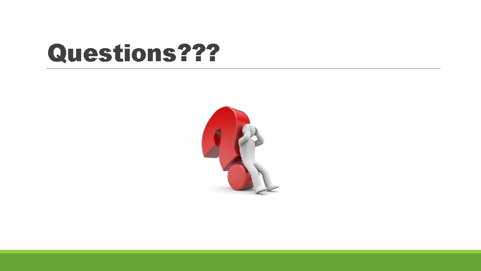 Questions? ? ? 