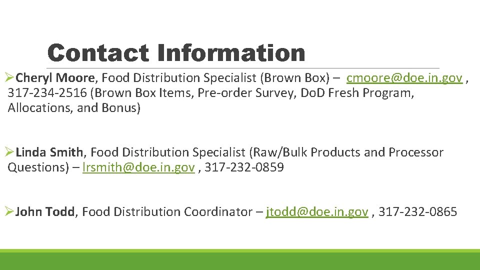 Contact Information ØCheryl Moore, Food Distribution Specialist (Brown Box) – cmoore@doe. in. gov ,