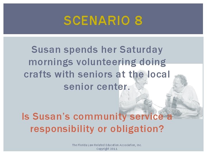 SCENARIO 8 Susan spends her Saturday mornings volunteering doing crafts with seniors at the