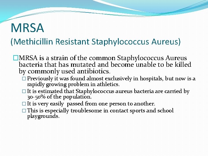 MRSA (Methicillin Resistant Staphylococcus Aureus) �MRSA is a strain of the common Staphylococcus Aureus
