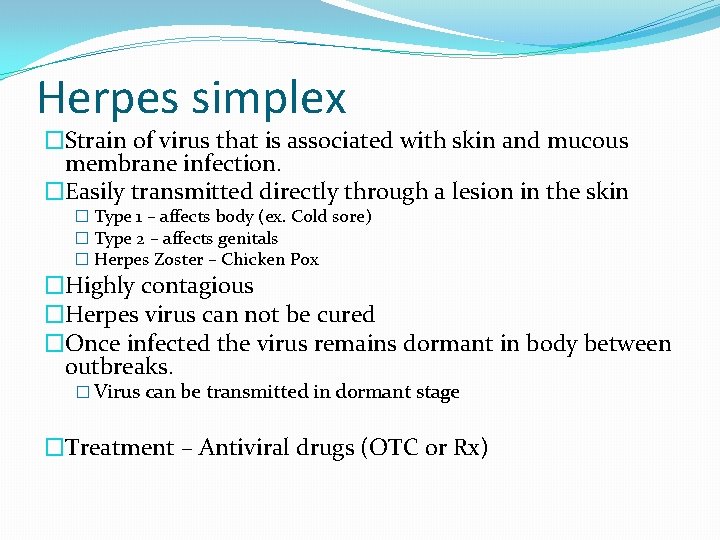 Herpes simplex �Strain of virus that is associated with skin and mucous membrane infection.