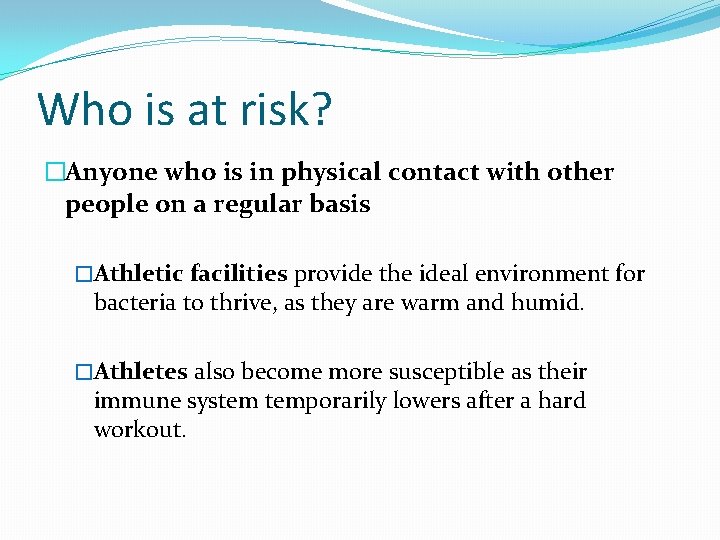 Who is at risk? �Anyone who is in physical contact with other people on