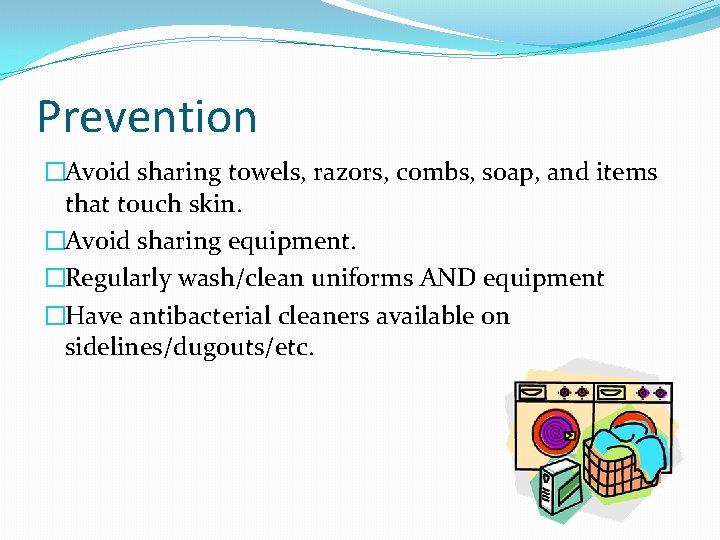 Prevention �Avoid sharing towels, razors, combs, soap, and items that touch skin. �Avoid sharing