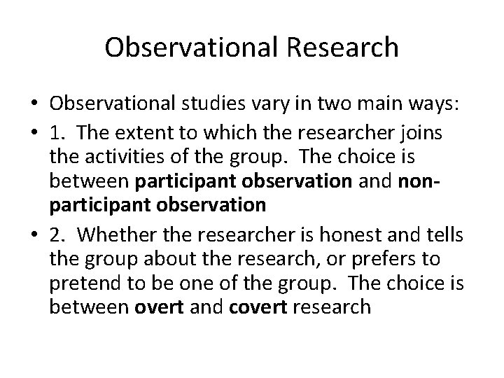 Observational Research • Observational studies vary in two main ways: • 1. The extent