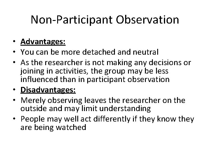 Non-Participant Observation • Advantages: • You can be more detached and neutral • As