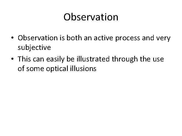 Observation • Observation is both an active process and very subjective • This can