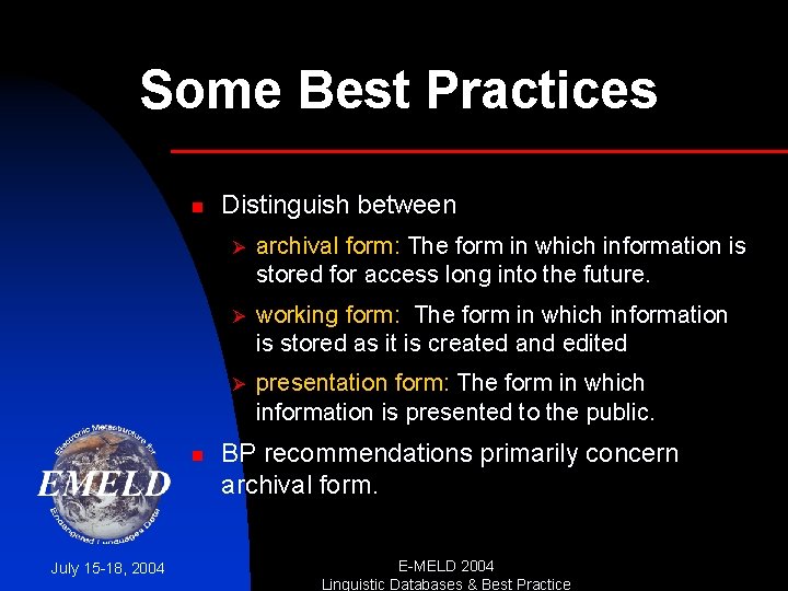 Some Best Practices n n July 15 -18, 2004 Distinguish between Ø archival form: