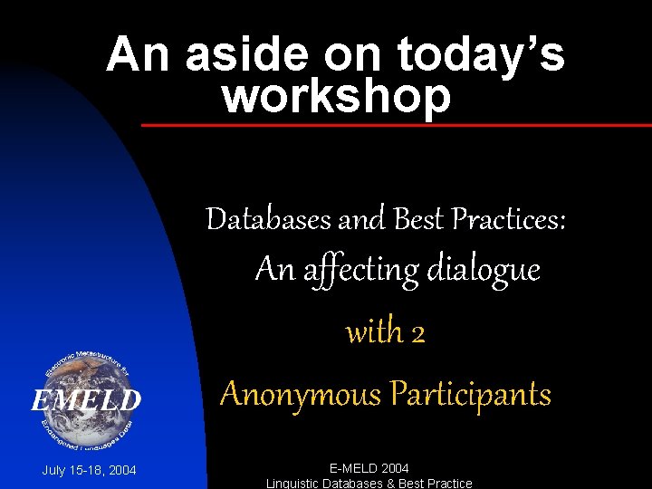 An aside on today’s workshop Databases and Best Practices: An affecting dialogue with 2